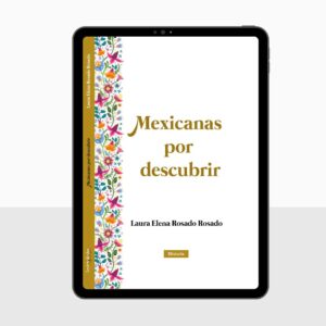 Mexicanas por descubrir - Laura Elena Rosado Rosado
